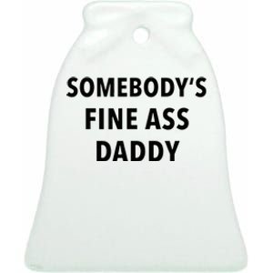 Somebodys Fine Ass Daddy Ceramic Bell Ornament