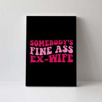 Somebody's Fine Ass ExWife Funny Mom Saying Cute Mom Canvas