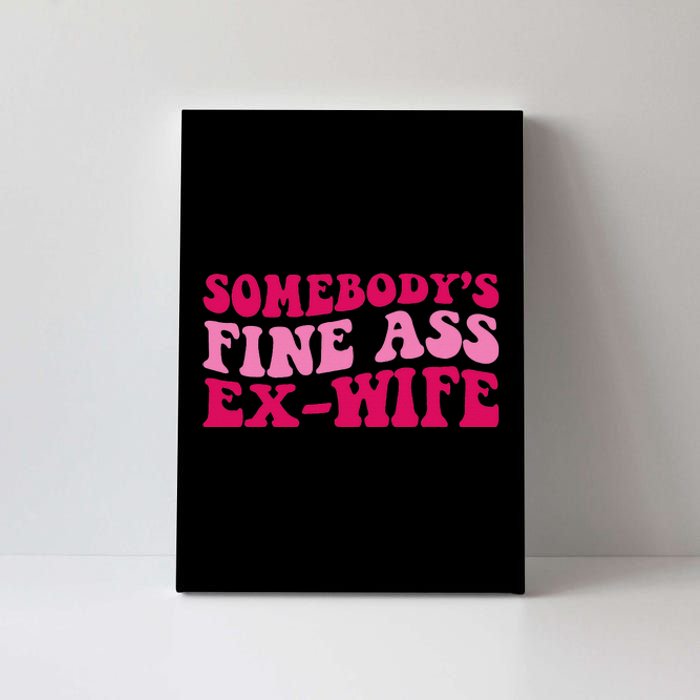 Somebody's Fine Ass ExWife Funny Mom Saying Cute Mom Canvas