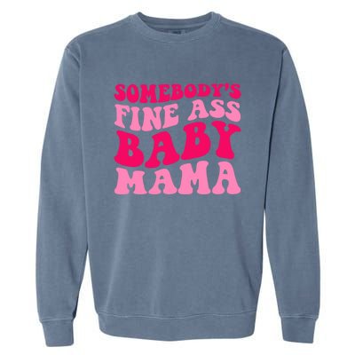 Somebodys Fine Ass Mama Funny Mom Saying Cute Mom Gift Garment-Dyed Sweatshirt