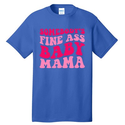 Somebodys Fine Ass Mama Funny Mom Saying Cute Mom Gift Tall T-Shirt