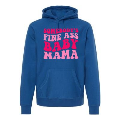 Somebodys Fine Ass Mama Funny Mom Saying Cute Mom Gift Premium Hoodie