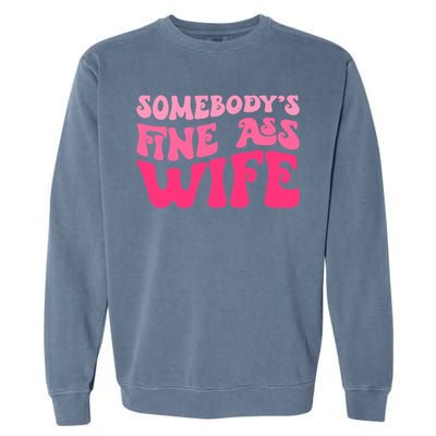 Somebodys Fine Ass Wife Funny Mom Saying Cute Mom Garment-Dyed Sweatshirt