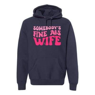 Somebodys Fine Ass Wife Funny Mom Saying Cute Mom Premium Hoodie