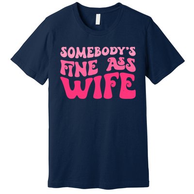 Somebodys Fine Ass Wife Funny Mom Saying Cute Mom Premium T-Shirt