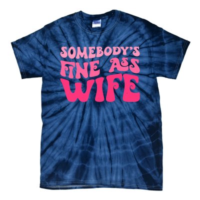 Somebodys Fine Ass Wife Funny Mom Saying Cute Mom Tie-Dye T-Shirt