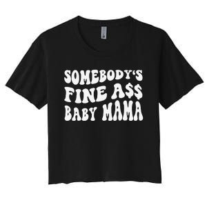 Somebody's Fine Ass Baby Mama Funny Saying Cute Mom Women's Crop Top Tee