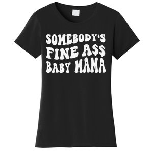 Somebody's Fine Ass Baby Mama Funny Saying Cute Mom Women's T-Shirt