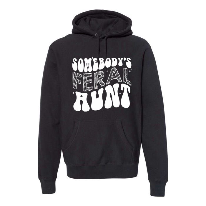 Somebodys Feral Aunt Cool Aunt Premium Hoodie