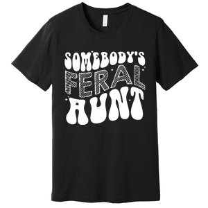 Somebodys Feral Aunt Cool Aunt Premium T-Shirt