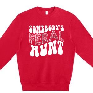 Somebodys Feral Aunt Cool Aunt Premium Crewneck Sweatshirt