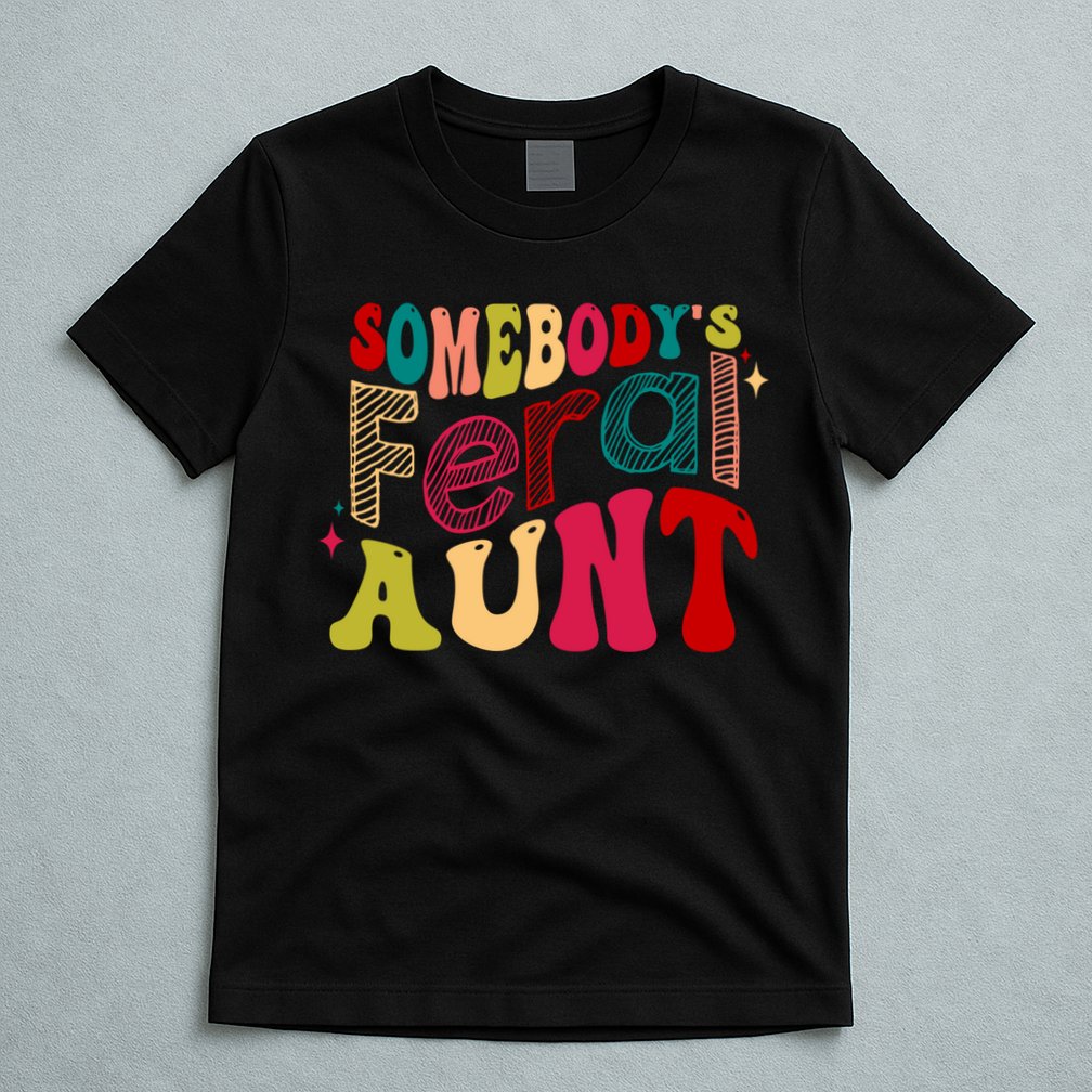 Somebody's Feral Aunt Groovy Mothers' Day Mom Aunt T-Shirt