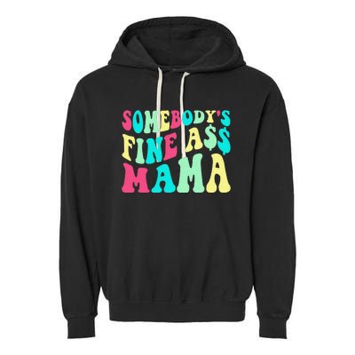 Somebody's Fine Ass Mama Trendy Mother's Day Funny Mom Garment-Dyed Fleece Hoodie