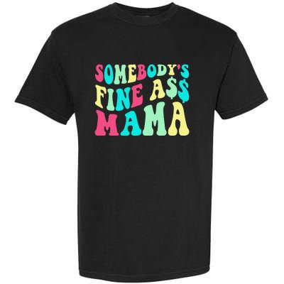 Somebody's Fine Ass Mama Trendy Mother's Day Funny Mom Garment-Dyed Heavyweight T-Shirt