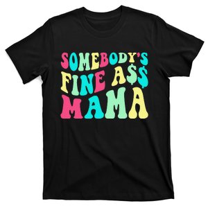 Somebody's Fine Ass Mama Trendy Mother's Day Funny Mom T-Shirt