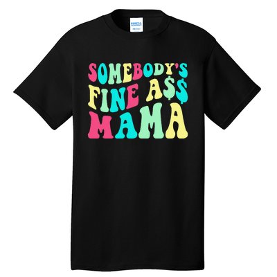 Somebody's Fine Ass Mama Trendy Mother's Day Funny Mom Tall T-Shirt