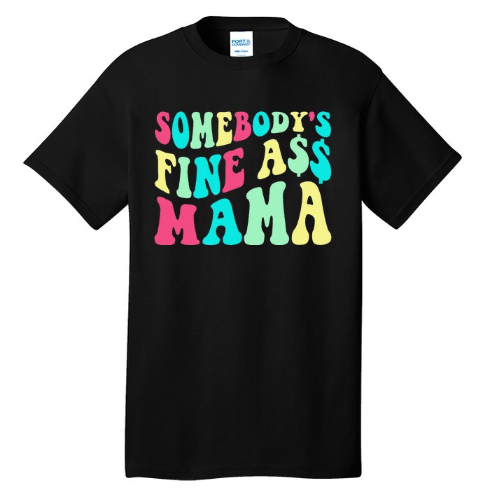 Somebody's Fine Ass Mama Trendy Mother's Day Funny Mom Tall T-Shirt