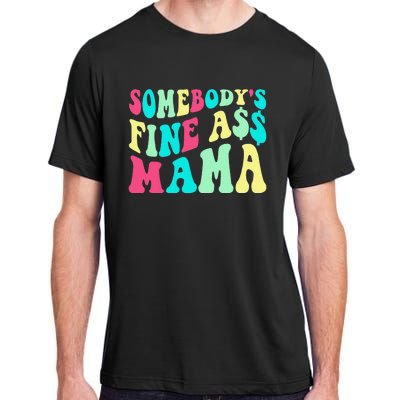 Somebody's Fine Ass Mama Trendy Mother's Day Funny Mom Adult ChromaSoft Performance T-Shirt