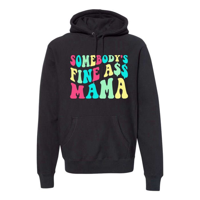 Somebody's Fine Ass Mama Trendy Mother's Day Funny Mom Premium Hoodie