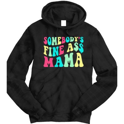 Somebody's Fine Ass Mama Trendy Mother's Day Funny Mom Tie Dye Hoodie