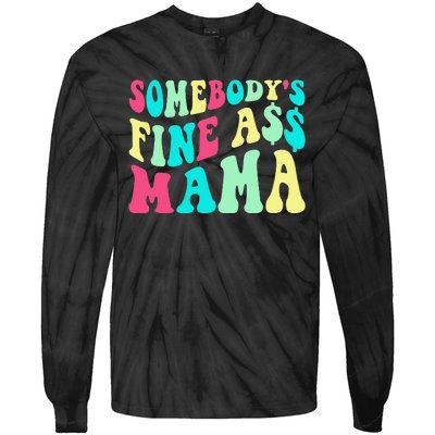 Somebody's Fine Ass Mama Trendy Mother's Day Funny Mom Tie-Dye Long Sleeve Shirt