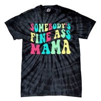 Somebody's Fine Ass Mama Trendy Mother's Day Funny Mom Tie-Dye T-Shirt