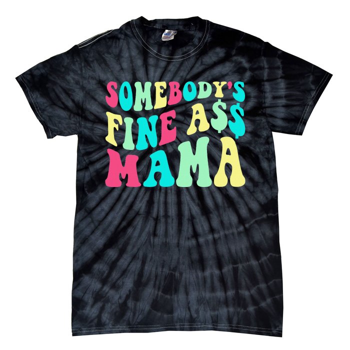 Somebody's Fine Ass Mama Trendy Mother's Day Funny Mom Tie-Dye T-Shirt