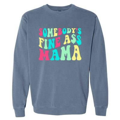 Somebody's Fine Ass Mama Trendy Mother's Day Funny Mom Garment-Dyed Sweatshirt