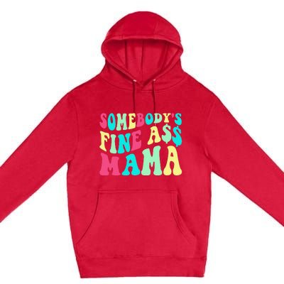 Somebody's Fine Ass Mama Trendy Mother's Day Funny Mom Premium Pullover Hoodie