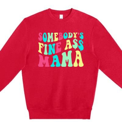 Somebody's Fine Ass Mama Trendy Mother's Day Funny Mom Premium Crewneck Sweatshirt