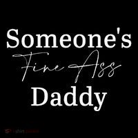 SomeoneS Fine Ass Daddy Apparel T-Shirt