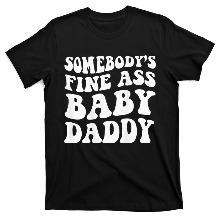 Somebodys Fine Ass Baby Daddy T-Shirt