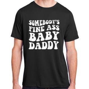 Somebodys Fine Ass Baby Daddy Adult ChromaSoft Performance T-Shirt