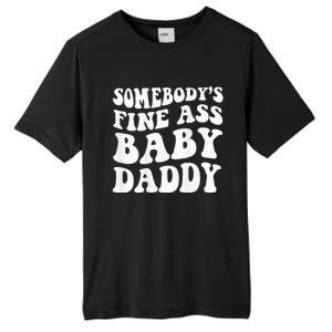 Somebodys Fine Ass Baby Daddy Tall Fusion ChromaSoft Performance T-Shirt