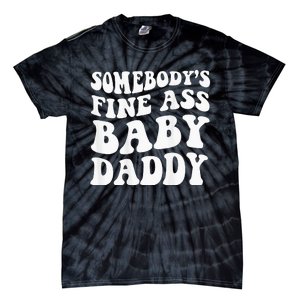 Somebodys Fine Ass Baby Daddy Tie-Dye T-Shirt