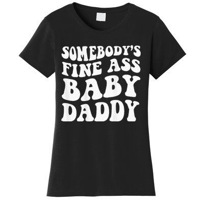 Somebodys Fine Ass Baby Daddy Women's T-Shirt