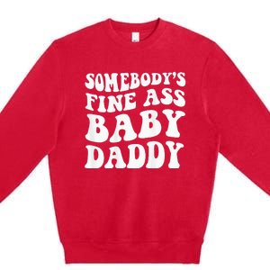 Somebodys Fine Ass Baby Daddy Premium Crewneck Sweatshirt