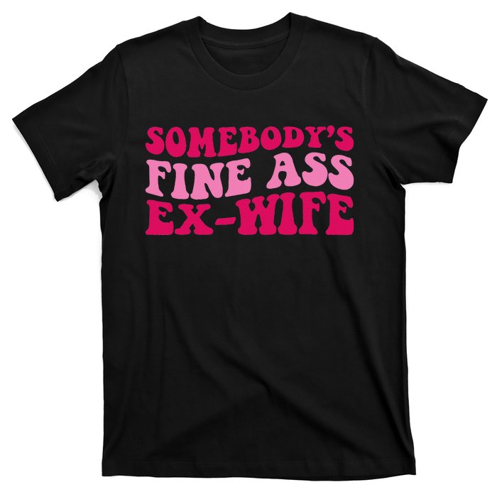 Somebody's Fine Ass ExWife Funny Mom Saying T-Shirt