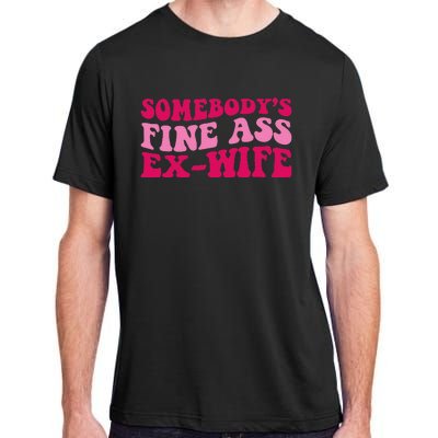 Somebody's Fine Ass ExWife Funny Mom Saying Adult ChromaSoft Performance T-Shirt