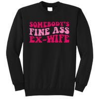 Somebody's Fine Ass ExWife Funny Mom Saying Tall Sweatshirt