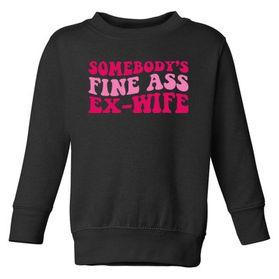 Somebody's Fine Ass ExWife Funny Mom Saying Toddler Sweatshirt