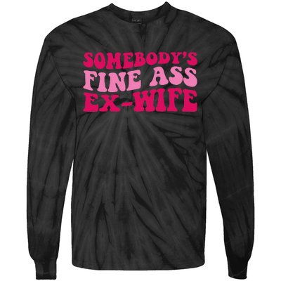 Somebody's Fine Ass ExWife Funny Mom Saying Tie-Dye Long Sleeve Shirt