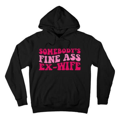 Somebody's Fine Ass ExWife Funny Mom Saying Tall Hoodie