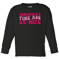 Somebody's Fine Ass ExWife Funny Mom Saying Toddler Long Sleeve Shirt