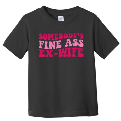 Somebody's Fine Ass ExWife Funny Mom Saying Toddler T-Shirt