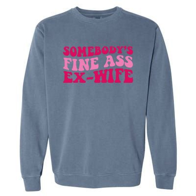 Somebody's Fine Ass ExWife Funny Mom Saying Garment-Dyed Sweatshirt