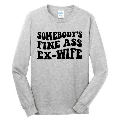 Somebody's Fine Ass ExWife Tall Long Sleeve T-Shirt