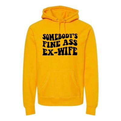 Somebody's Fine Ass ExWife Premium Hoodie