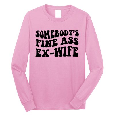 Somebody's Fine Ass ExWife Long Sleeve Shirt