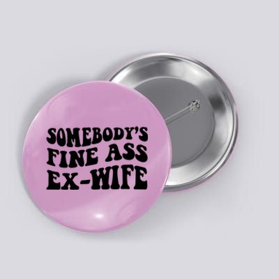 Somebody's Fine Ass ExWife Button